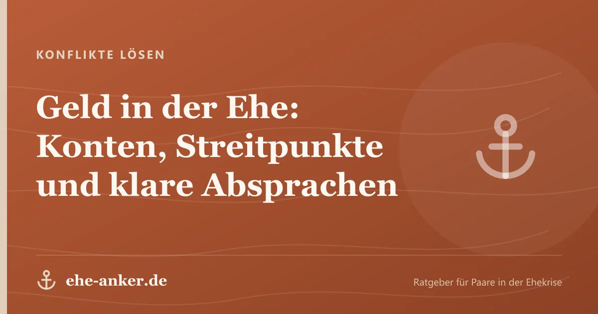 Konflikte lösen: Geld in der Ehe: Konten, Streitpunkte und klare Absprachen