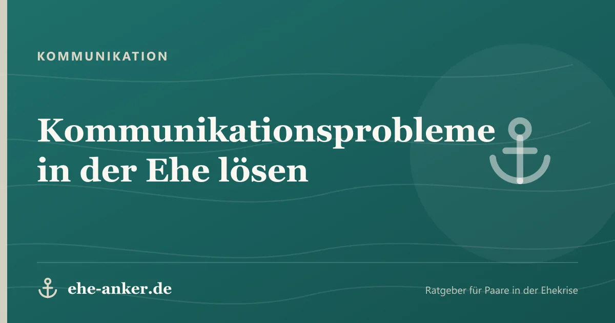 Kommunikation: Kommunikationsprobleme in der Ehe lösen